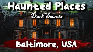 7 Haunted Places in Baltimore, USA