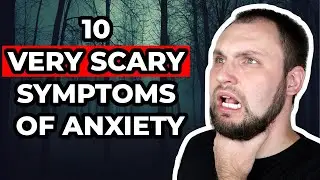 10 VERY SCARY Symptoms of Anxiety