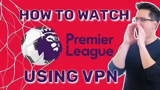 How to watch Premier League LIVE | Check out VPN tutorial