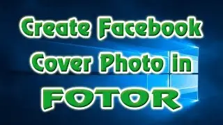 How to Create Facebook Cover Photo in Fotor | Definite Solutions