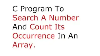 C Program To Search A Number And Count Its Occurrence In An Array