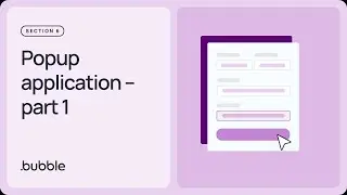 Popup application, part 1: Getting started with Bubble (Lesson 6.6)