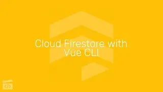 Cloud Firestore with Vue CLI, Part 3: Integrating Firestore