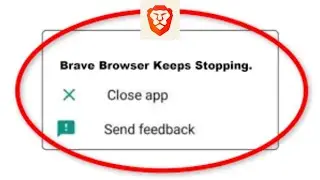 Brave Browser App Keeps Crashing Problem Solutions Android & iOS Phones