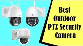 Best Outdoor PTZ Security Camera for Home Security