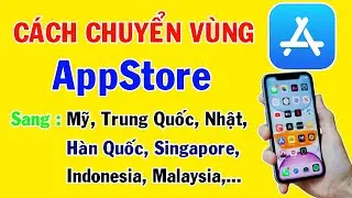 Cách chuyển vùng AppStore sang Singapore, Nhật Bản, Mỹ, Trung Quốc, Hàn Quốc, Malaysia, Indonesia...