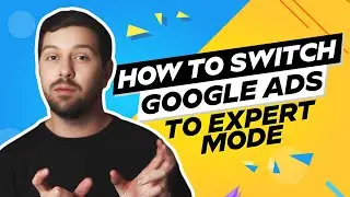 How To Switch Google Ads To Expert Mode