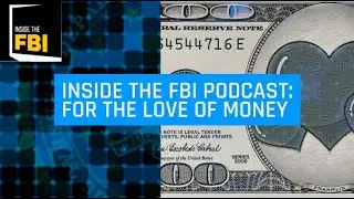 Inside The FBI Podcast: For The Love Of Money