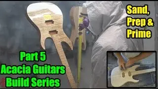 Acacia Guitars - Final Sand, Prep & Prime - Video 5 of 9