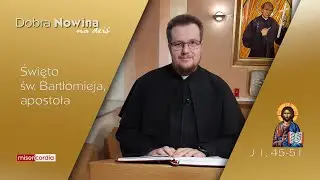 Dobra Nowina na dziś | 24 sierpnia - św. Bartłomieja, apostoła