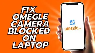 How To Fix Omegle Camera Blocked On Laptop