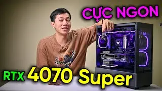 Lên cấu hình cực KHỎE với RTX 4070 Super - Sương sương hết 50 TRIỆU