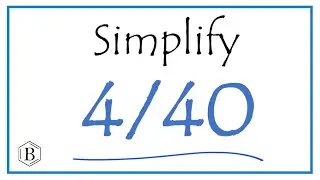 How to Simplify the Fraction 4/40