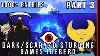 The BIGGEST Dark/Scary/Disturbing Games Iceberg (Part 3)