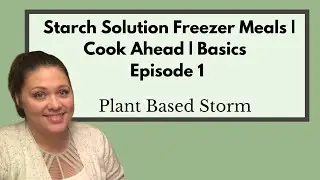 Starch Solution Freezer Meals | Cook Ahead Components | Episode 1