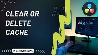 How to Delete Cache in DaVinci Resolve