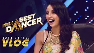 Nora Fatehi | India's Best Dancer VLOG