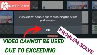 how to solve kinemaster video cannot be used due to exceeding the device performance problem in 2023