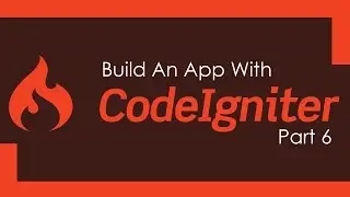 Build A Codeigniter PHP App - Part 6