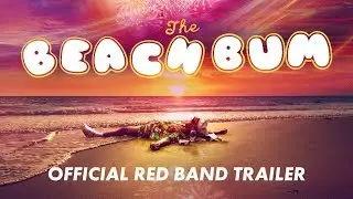 THE BEACH BUM [Official Red Band Trailer] - In Theaters March 29, 2019