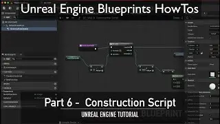 Unreal Engine Blueprints HowTo Part 6 -  Construction Script