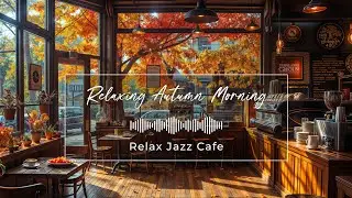 Relax Jazz Cafe - Relaxing Autumn Morning (Official Music Video)