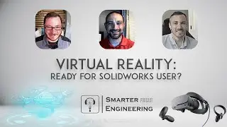 Smarter Engineering Podcast - A Virtual World: Is It Ready For SOLIDWORKS Users?