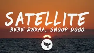 Bebe Rexha & Snoop Dogg - Satellite (Lyrics)