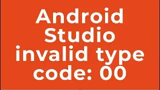 Android Studio invalid type code: 00