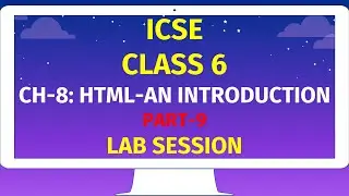 ICSE CLASS 6 | CH-8: HTML-AN INTRODUCTION | Part-9 | LAB SESSION