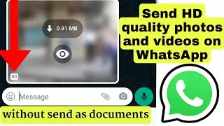 how to send hd pictures and videos on whatsapp