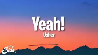 Usher - Yeah! (Lyrics) ft. Lil Jon, Ludacris