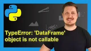 How to Fix the TypeError: ‘DataFrame’ object is not callable in Python (2 Examples) | Debug & Avoid