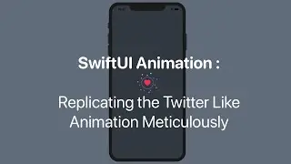 SwiftUI Animation : Replicating the Twitter Like Animation Meticulously