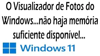 O Visualizador de Fotos do Windows não pode exibir esta imagem porque talvez não haja memória.