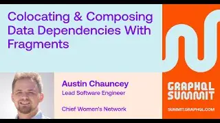 Colocating & Composing Data Dependencies with Fragments - Austin Chauncey