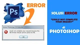 CARA MENGATASI ERROR PHOTOSHOP COULD NOT COMPLETE YOUR REQUEST