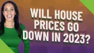 Will house prices go down in 2023?