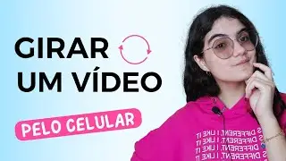 COMO GIRAR UM VÍDEO! PELO CELULAR!
