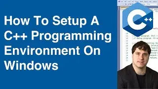 How To Setup A C++ Programming Environment On Windows With Visual Studio | C++ Tutorial