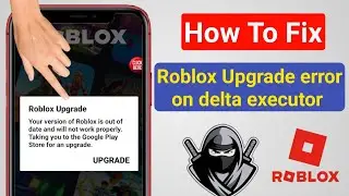 Delta Executor | How To Fix Roblox Upgrade Error (Latest 2024)