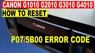 How to Reset Canon Pixma G1010 G2010 G3010 G4010- P07 and 5B00 Error | Red Light Blinking 7 times