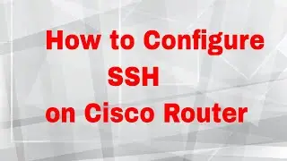 How to Configure SSH on Cisco Router - Part 12 | CCNA 200-125 (Routing & Switching)