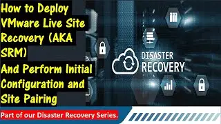 How to Deploy VMware Live Site Recovery AKA Site Recovery Manager:  Step By Step