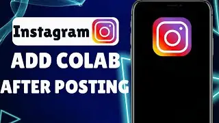 How To Add Collaboration In Instagram After Posting