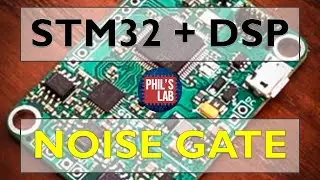 Noise Gate - DSP with STM32 - Phil's Lab #58