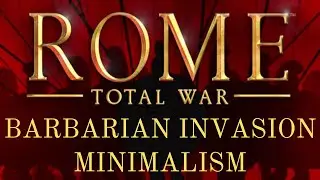 BARBARIAN INVASION MINIMALISM - Enhancing Rome Total War's Expansion