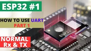 ESP32#1 How to use UART || PART 1 || Simple RX and TX