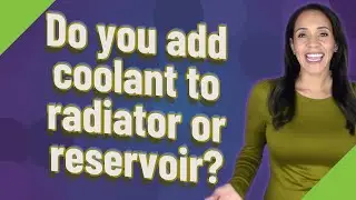 Do you add coolant to radiator or reservoir?