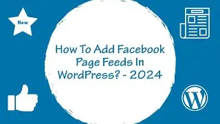 How To Add Facebook Page Feeds In WordPress Sidebar, Footer And Posts / Pages ? - 2024